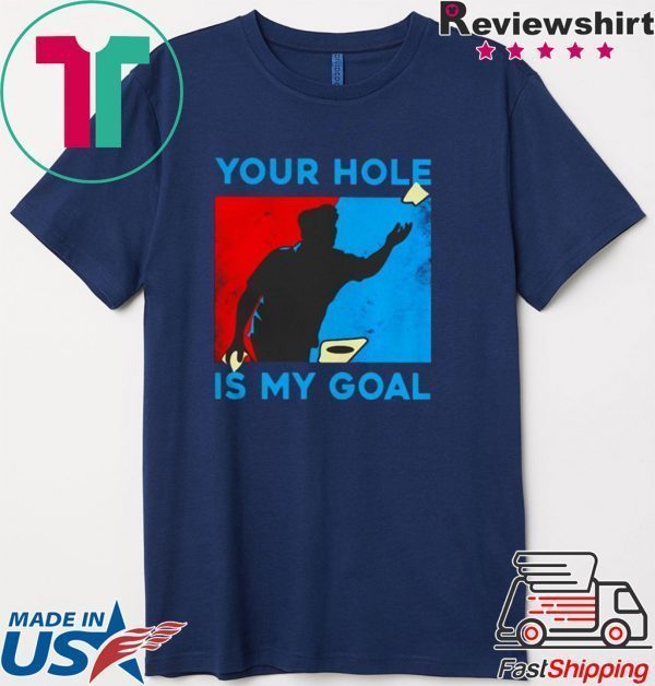 Your hole is my goal Tee Shirt