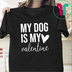 my dog is my valentine Tee Shirts