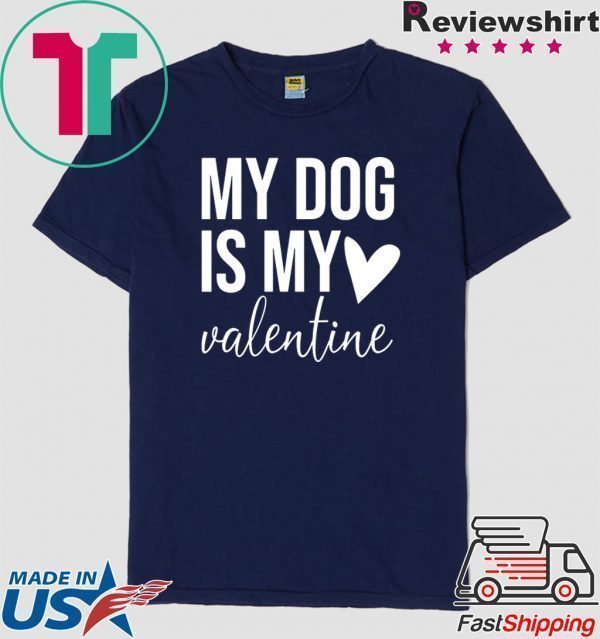 my dog is my valentine Tee Shirts