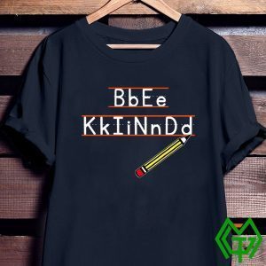 A Pencil Bb Ee Kk Ii Nn Dd Tee Shirts