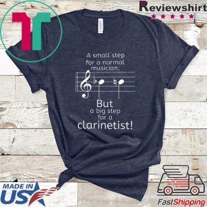 A Small Step For A Normal Musician But A Big Step For A Clarinetist Tee Shirts