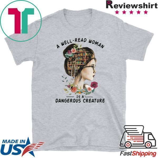 A Well Read Woman Is A Dangerous Creature Tee Shirt