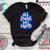 All Swag No Hype Urban Saying Cool Quote Graffiti Style Tee Shirts