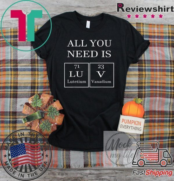 All You Need Is Luv Periodic Elements Chemistry Valentine Tee Shirts