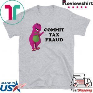 Barney commit tax fraud Tee Shirts