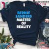 Bernie Sanders master of reality noises Tee Shirts