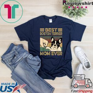 Best BOSTON TERRIER Mom Ever Tee Shirts