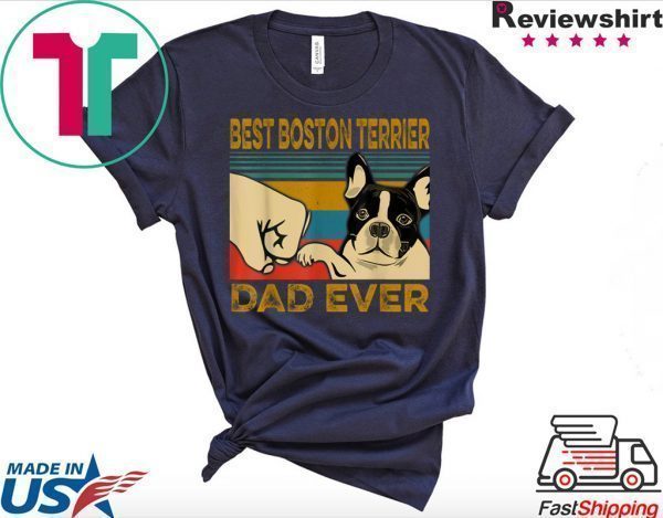 Best Boston Terrier Dad Ever Tee Shirts