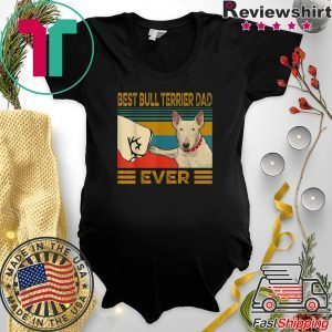 Best Bull Terrier Dad Ever Tee Shirts