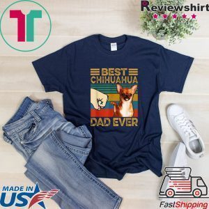 Best Chihuahua Dad Ever Tee Shirts