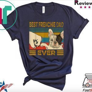 Best French Bulldog Dad Ever Tee Shirts
