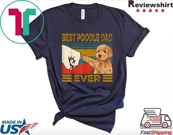 Best Poodle Dad Ever Tee Shirts