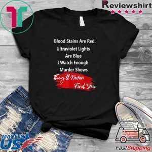 Blood stains are red ultraviolet lights Are Blue Classic T-Shirt