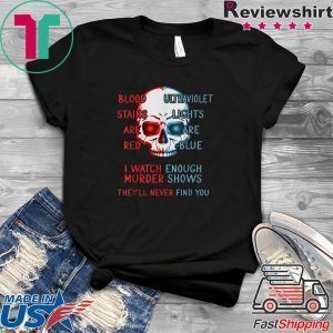 Blood stains are red ultraviolet lights are blue Gift T-Shirt