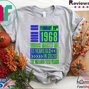 Born On February 29th 1968 Which Makes Me 13 Years Old in 2020 Unisex T-Shirt