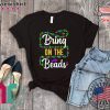 Bring On The Beads Funny Mardi Gras Beads parade New Orleans Tee Shirts