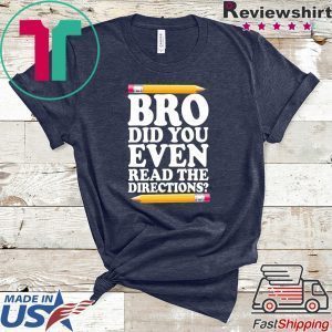 Bro Did You Even Read The Directions Tee Shirts