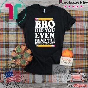 Bro Did You Even Read The Directions Tee Shirts