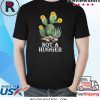 Cactus sunflower not a hugger tee shirt
