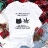 Cats And Cannabis Make Me Happy Humans Make My Head Hurt Tee Shirts