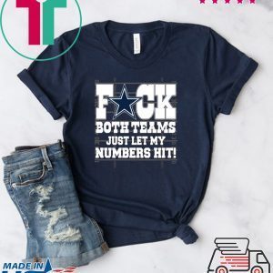 Dallas Cowboys fuck both teams just let my numbers hit Tee Shirt