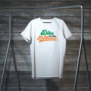 Dibs On The Redhead Saint Patrick’s Day Tee Shirts