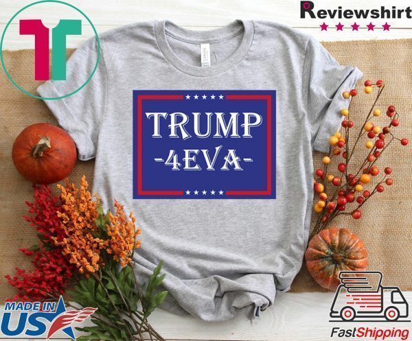 Donald Trump 4EVA Tee Shirts