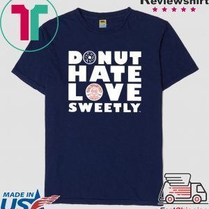 Donut Hate Love Sweetly Tee Shirts