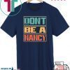 Don’t Be A Nancy Pelosi Donald Trump 2020 Tee Shirts