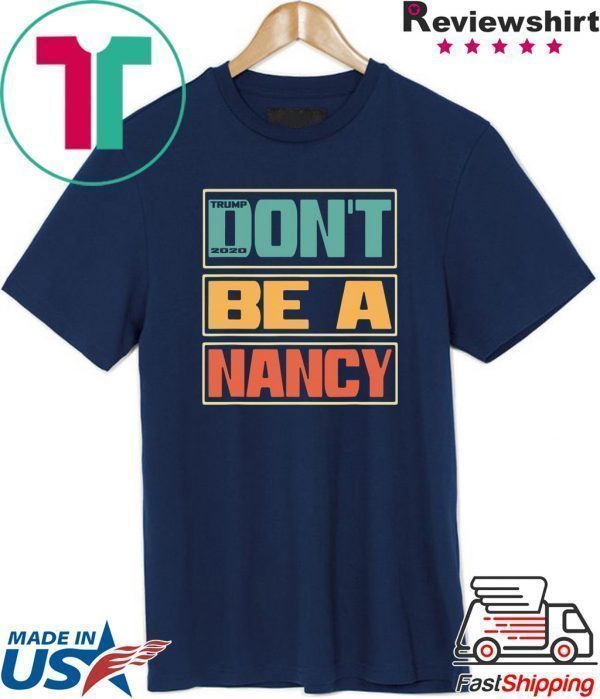 Don’t Be A Nancy Pelosi Donald Trump 2020 Tee Shirts