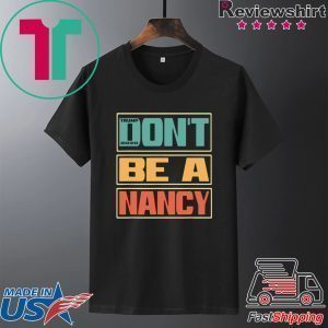 Don’t Be A Nancy Pelosi Donald Trump 2020 Tee Shirts