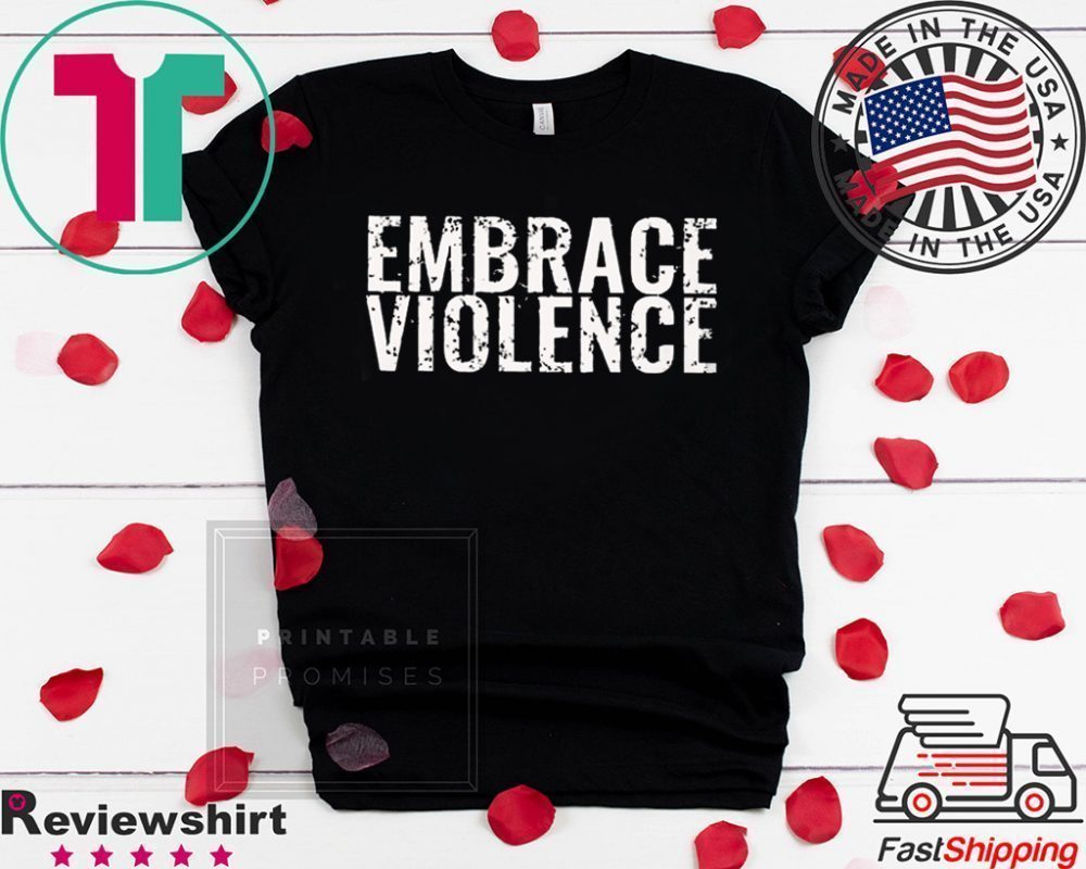 Embrace Violence Merch Tee Shirts - Teeducks