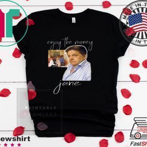Enjoy the money, Jane Tee Shirts