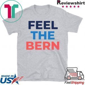 Feel The Bern Bernie Sanders 2020 Tee Shirts