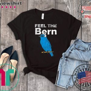 Feel The Bern Bernie Sanders Biue Bird Funny 2020 President Tee Shirts