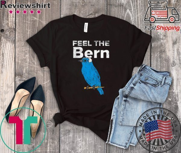 Feel The Bern Bernie Sanders Biue Bird Funny 2020 President Tee Shirts