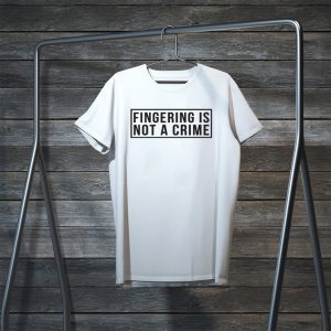 Fingering is not a crime Tee Shirts