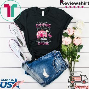 Flamingo Never Take Camping Advice From Me You’ll Only End Up Drunk Tee Shirts