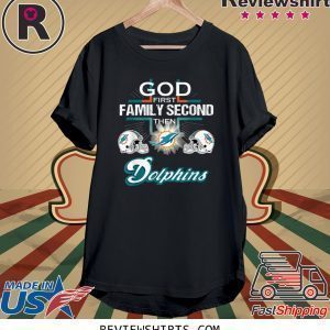 God First Family Second Then Miami Dolphin Tee Shirt