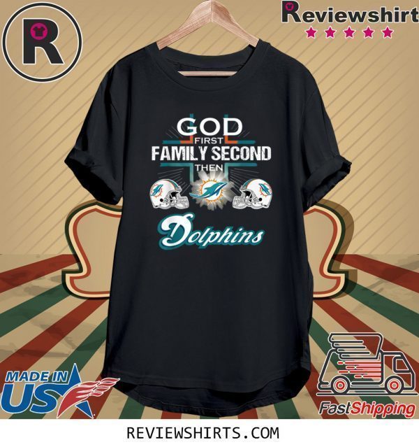 God First Family Second Then Miami Dolphin Tee Shirt