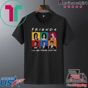 Friends I’ll Be There For You Tee Shirts