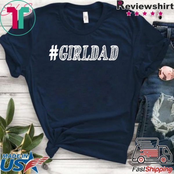 GIRL DAD #GIRLDAD GIFT FOR DAUGHTERS AND DADS Tee Shirts