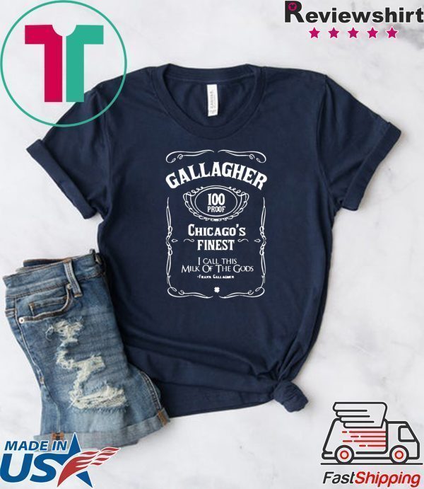 Gallagher 100 Proof Chicago’s Finest I Call This Milk Of he Gods Tee Shirts