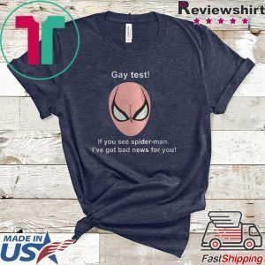 Gay Test If You See Spider-man I’ve Got Bad News For You Tee Shirts