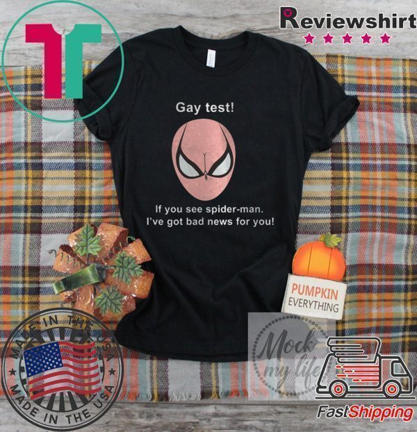 Gay Test If You See Spider-man I’ve Got Bad News For You Tee Shirts