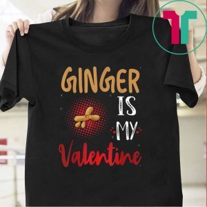 Ginger Is My Valentine – Ginger Lover Valentines Day Tee Shirts