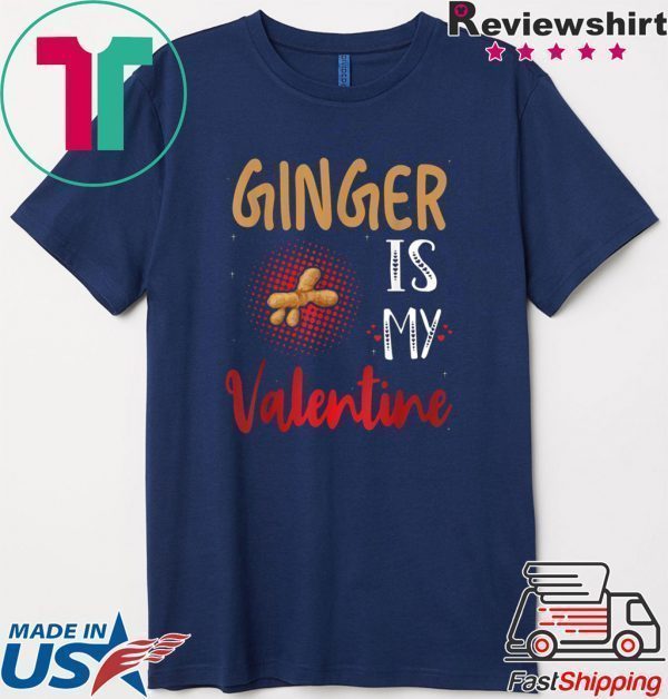 Ginger Is My Valentine – Ginger Lover Valentines Day Tee Shirts