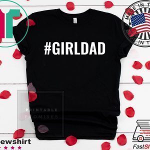 Girl Dad GirlDad Teaching My Girls To Follow Their Dreams Tee Shirts