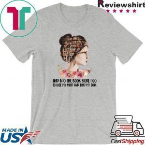 Girl Flower And Into The Book Store I Go To Lose My Mind And Find My Soul Tee Shirts