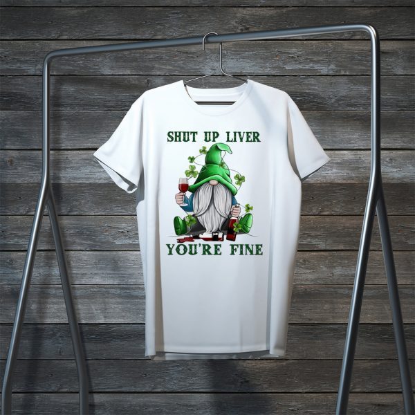 Gnome drink wine Shut up liver you’re fine St Patrick’s day Tee Shirts